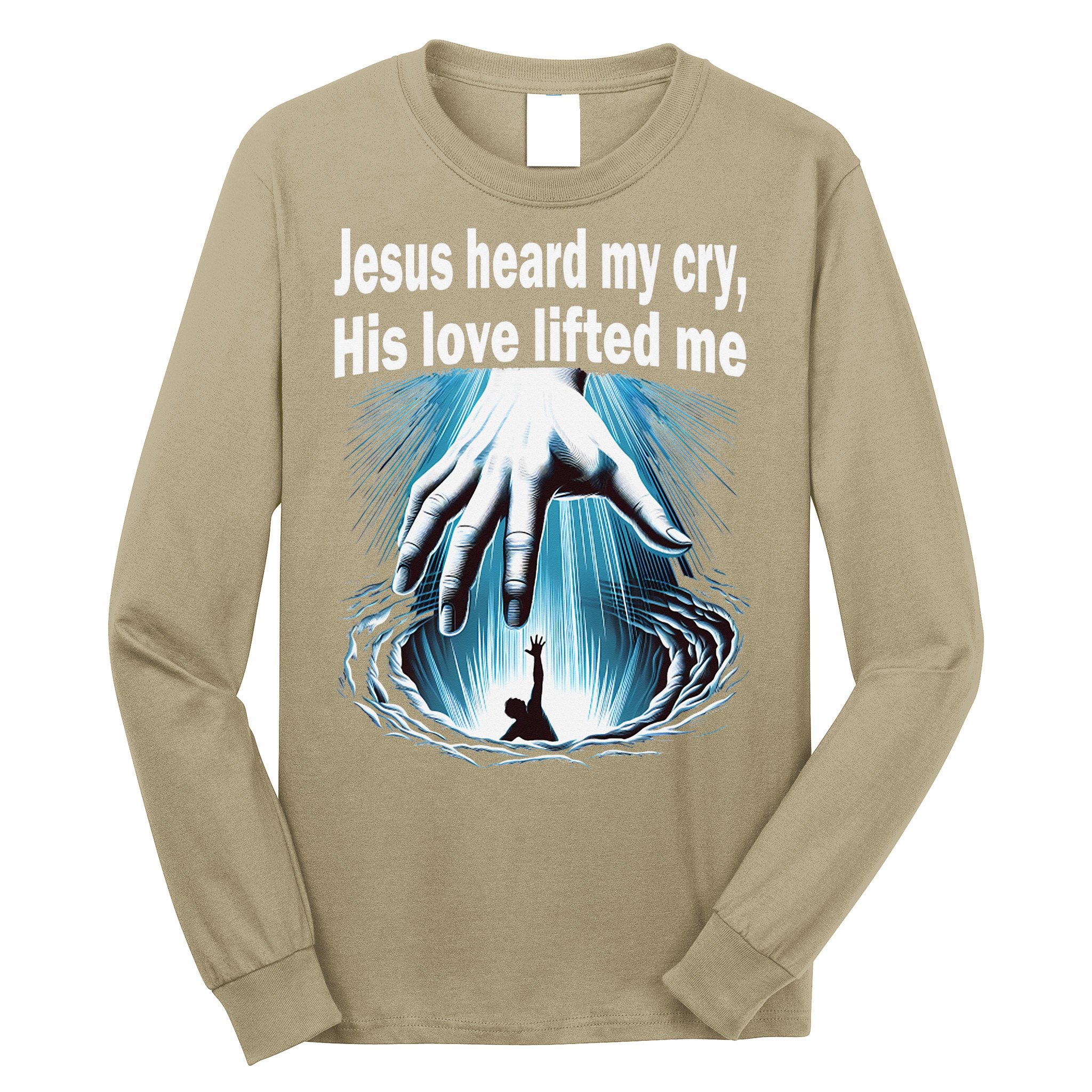 Jesus Heard My Cry His Love Lifted Me Long Sleeve Shirt