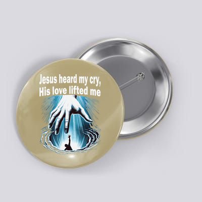 Jesus Heard My Cry His Love Lifted Me Button