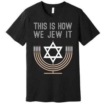 Jewish Hanukkah Menorah Gift This Is How We Jew it  Premium T-Shirt