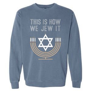 Jewish Hanukkah Menorah Gift This Is How We Jew it  Garment-Dyed Sweatshirt