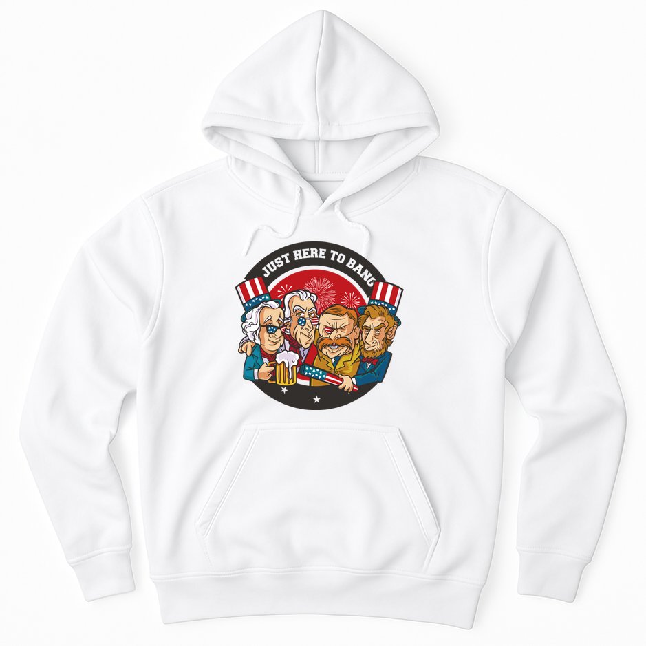 Just Here To Bang President Funny USA Hoodie