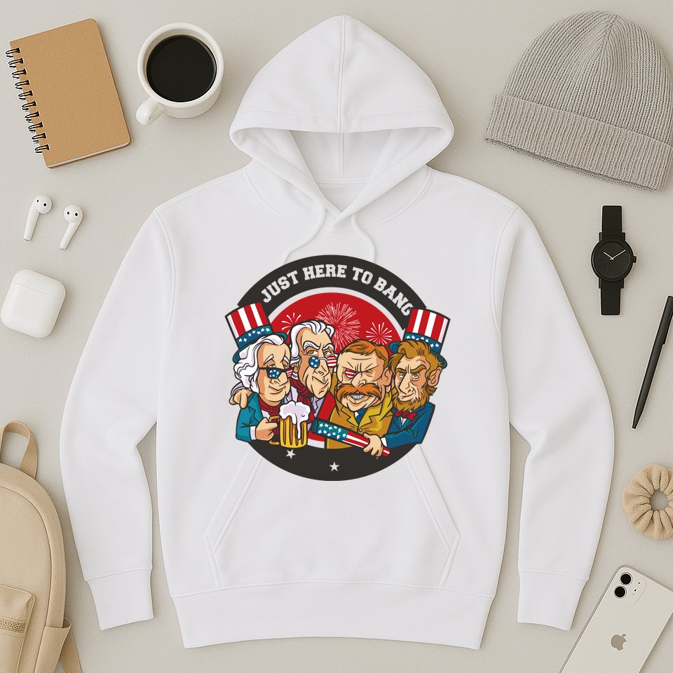 Just Here To Bang President Funny USA Hoodie