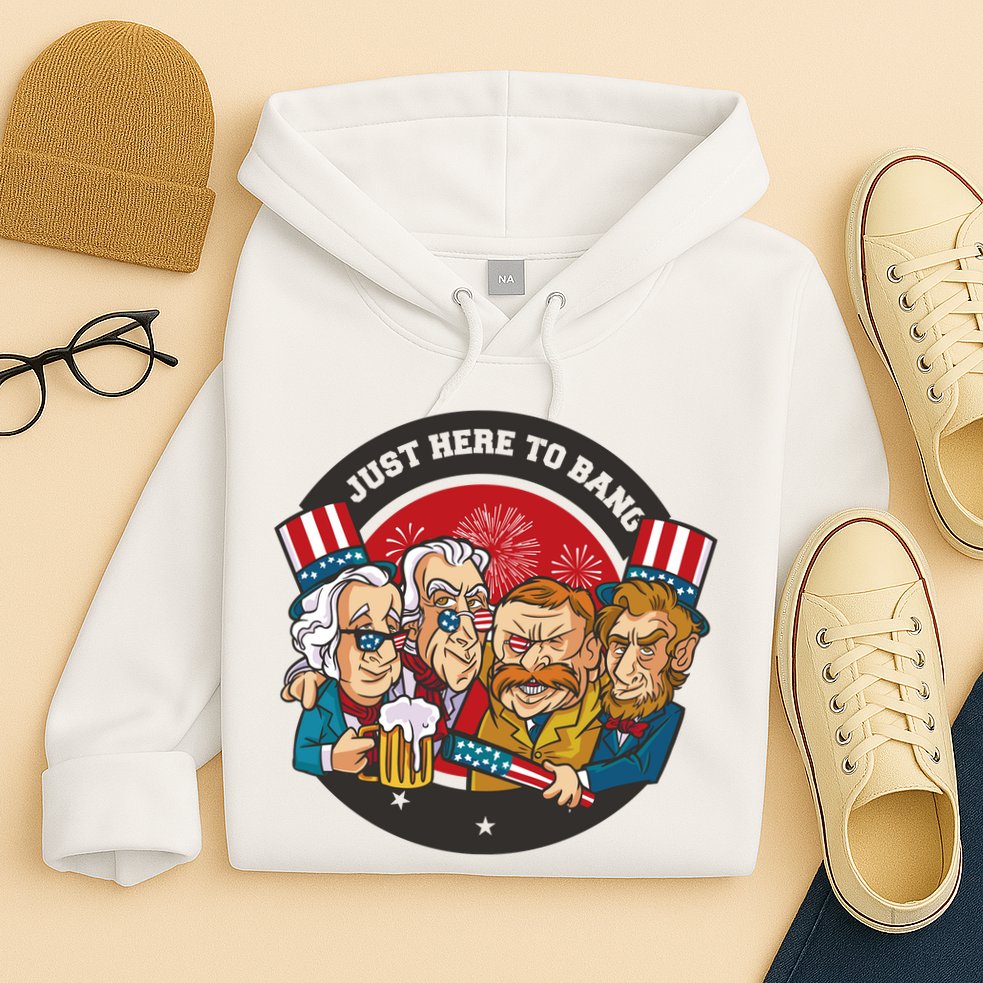 Just Here To Bang President Funny USA Hoodie