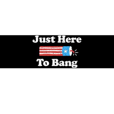 Just Here To Bang Funny 4th July American Flag Bumper Sticker