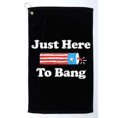 Just Here To Bang Funny 4th July American Flag Platinum Collection Golf Towel