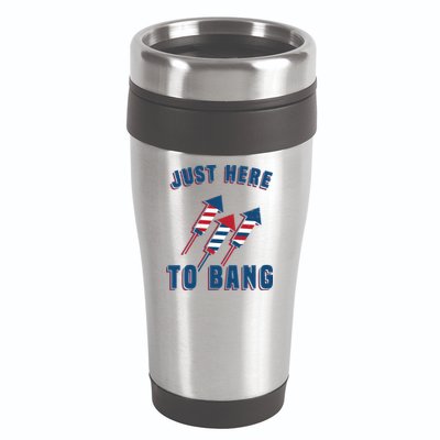 Just Here To Bang Funny 4th Of July 16oz Travel Tumbler