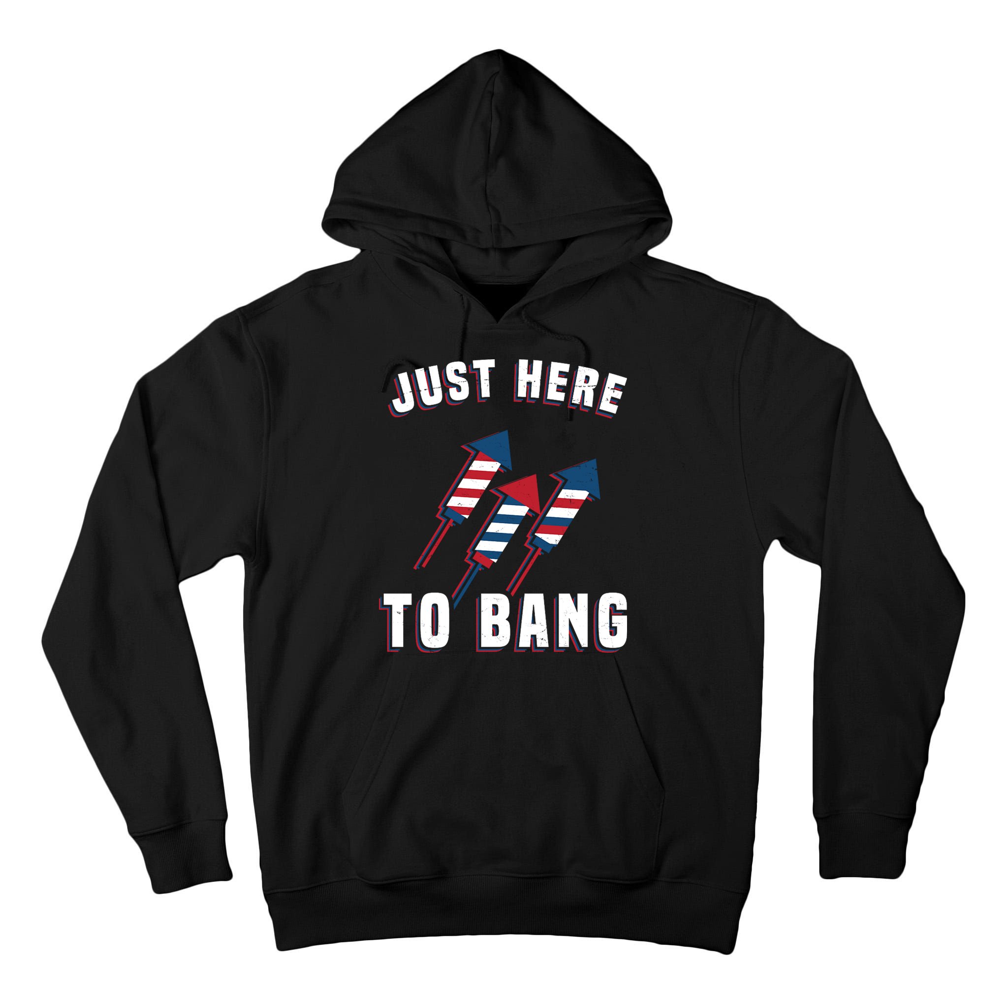 Just Here To Bang Funny 4th Of July Tall Hoodie