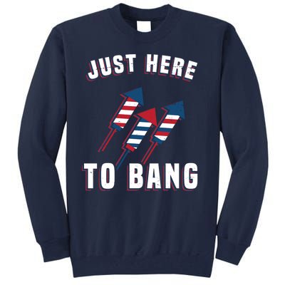 Just Here To Bang Funny 4th Of July Tall Sweatshirt