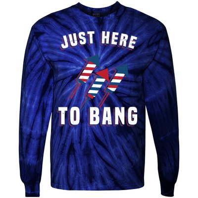 Just Here To Bang Funny 4th Of July Tie-Dye Long Sleeve Shirt