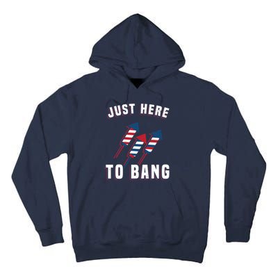 Just Here To Bang Funny 4th Of July Tall Hoodie