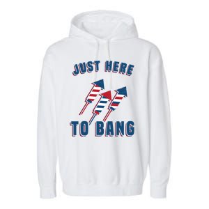 Just Here To Bang Funny 4th Of July Garment-Dyed Fleece Hoodie