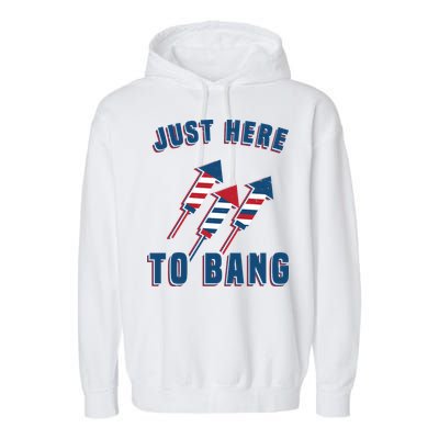 Just Here To Bang Funny 4th Of July Garment-Dyed Fleece Hoodie