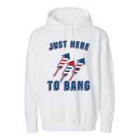 Just Here To Bang Funny 4th Of July Garment-Dyed Fleece Hoodie