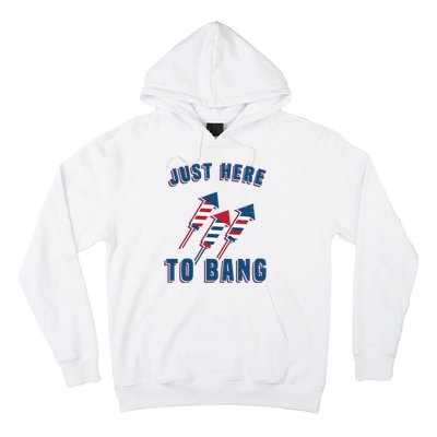 Just Here To Bang Funny 4th Of July Hoodie