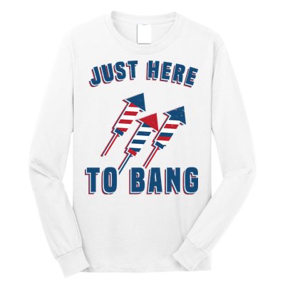 Just Here To Bang Funny 4th Of July Long Sleeve Shirt