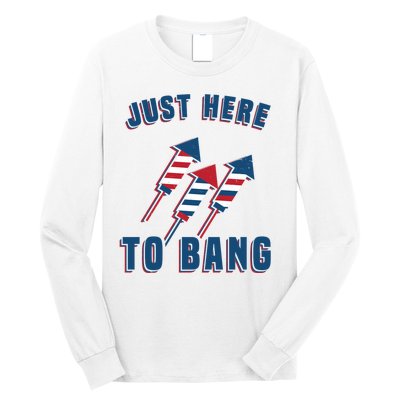 Just Here To Bang Funny 4th Of July Long Sleeve Shirt