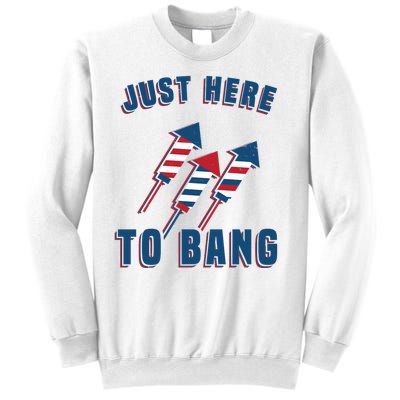 Just Here To Bang Funny 4th Of July Sweatshirt