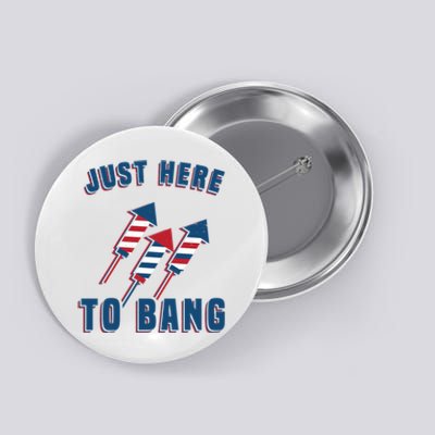 Just Here To Bang Funny 4th Of July Button