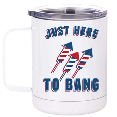 Just Here To Bang Funny 4th Of July 12 oz Stainless Steel Tumbler Cup