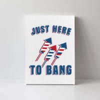 Just Here To Bang Funny 4th Of July Canvas