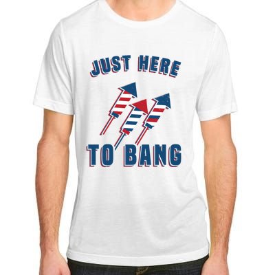 Just Here To Bang Funny 4th Of July Adult ChromaSoft Performance T-Shirt