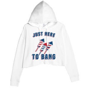 Just Here To Bang Funny 4th Of July Crop Fleece Hoodie