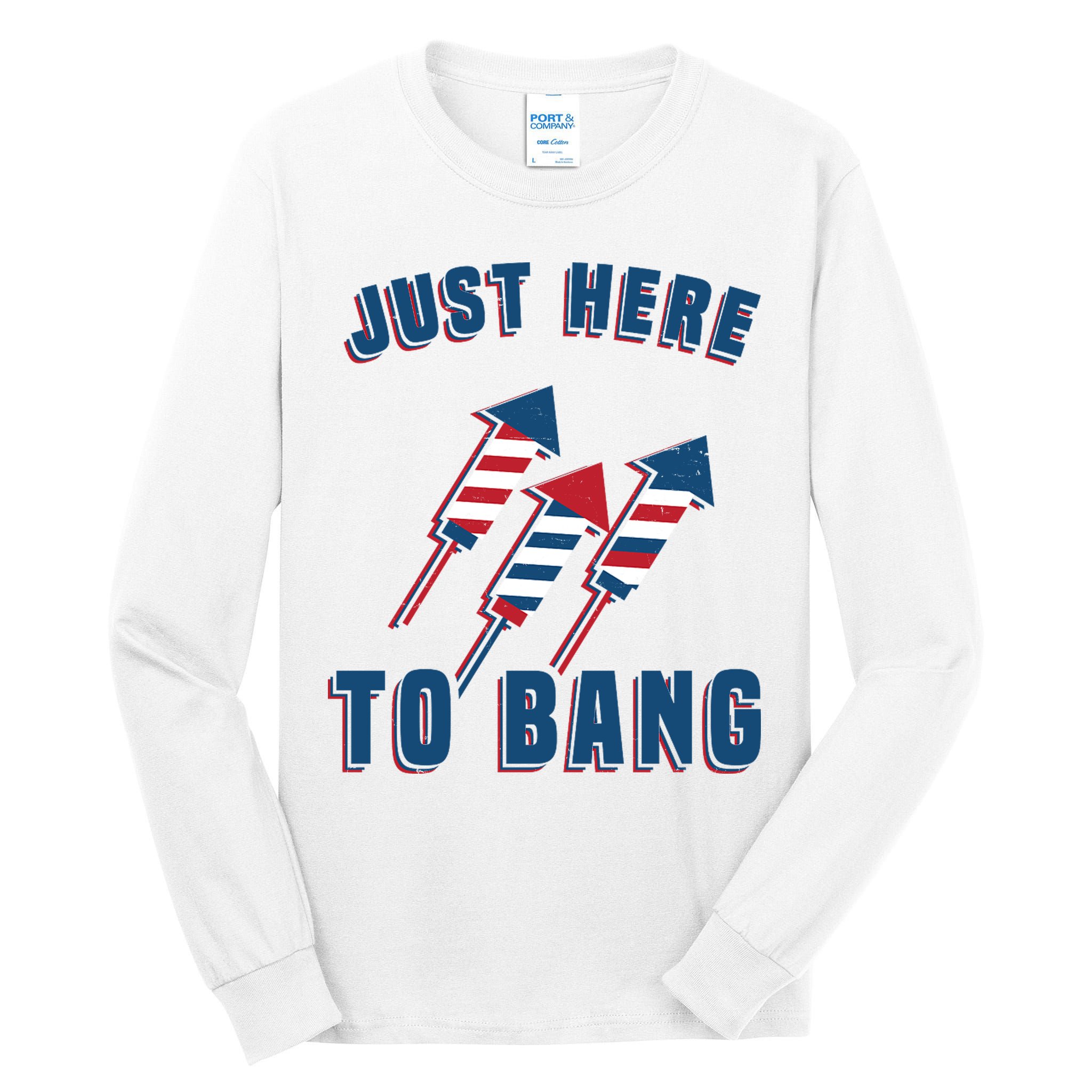 Just Here To Bang Funny 4th Of July Tall Long Sleeve T-Shirt