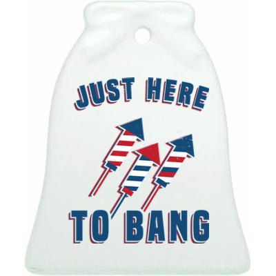 Just Here To Bang Funny 4th Of July Ceramic Bell Ornament