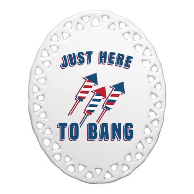 Just Here To Bang Funny 4th Of July Ceramic Oval Ornament