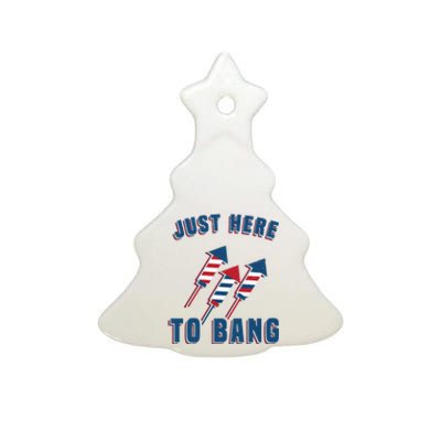 Just Here To Bang Funny 4th Of July Ceramic Tree Ornament