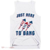 Just Here To Bang Funny 4th Of July Tank Top