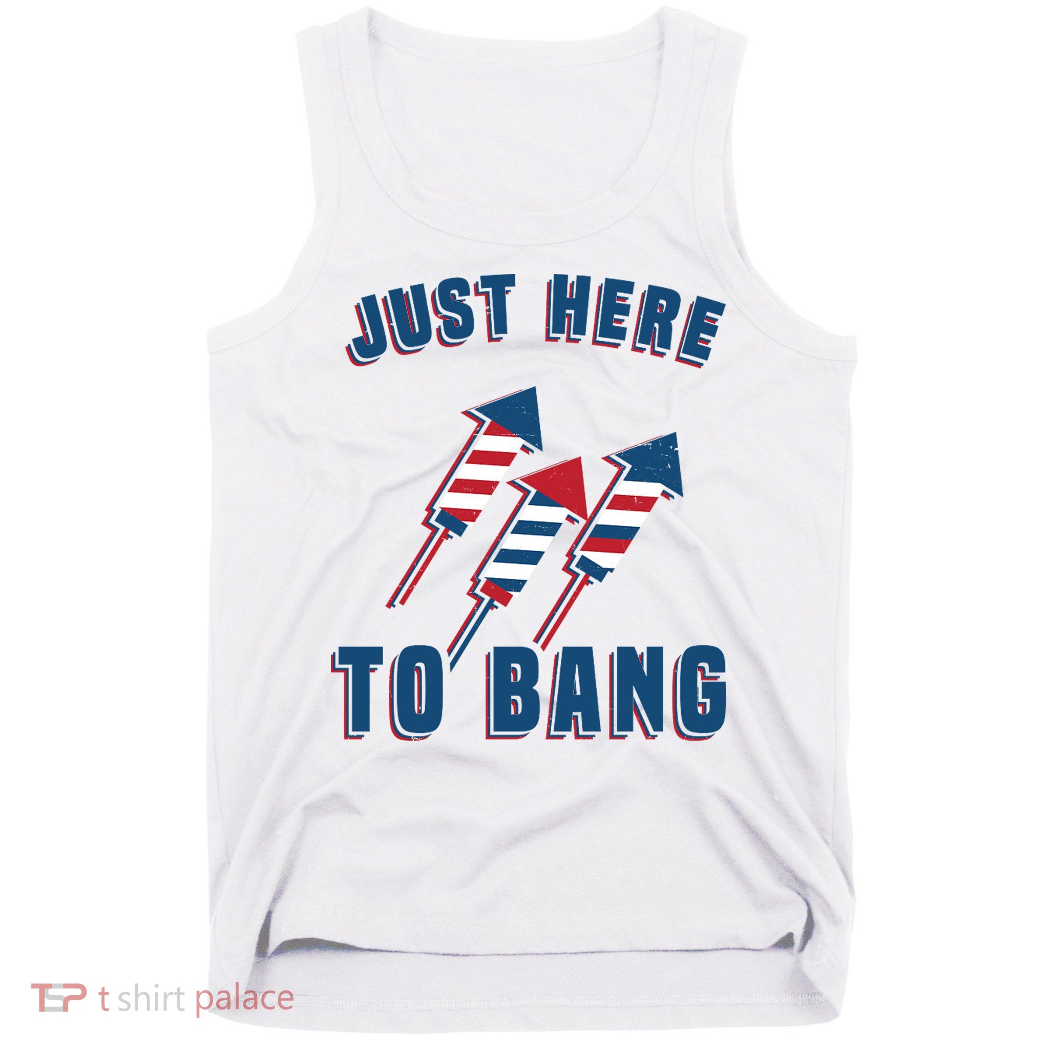 Just Here To Bang Funny 4th Of July Tank Top