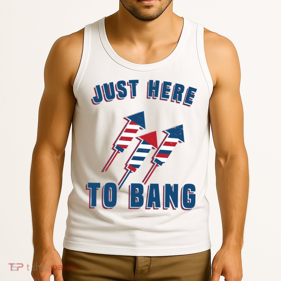 Just Here To Bang Funny 4th Of July Tank Top