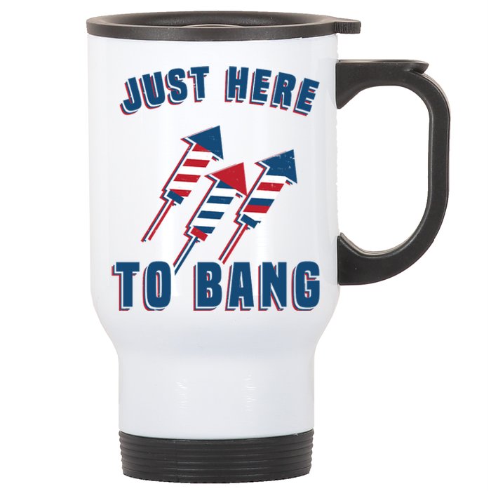 Just Here To Bang Funny 4th Of July Stainless Steel Travel Mug