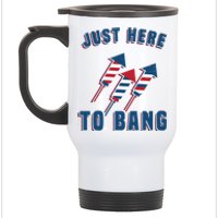 Just Here To Bang Funny 4th Of July Stainless Steel Travel Mug