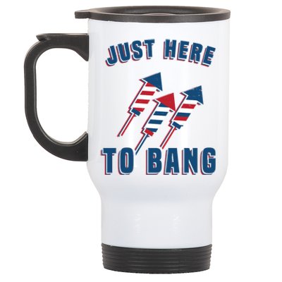 Just Here To Bang Funny 4th Of July Stainless Steel Travel Mug