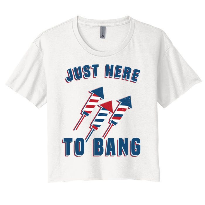 Just Here To Bang Funny 4th Of July Women's Crop Top Tee