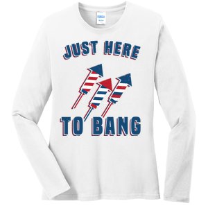 Just Here To Bang Funny 4th Of July Ladies Long Sleeve Shirt