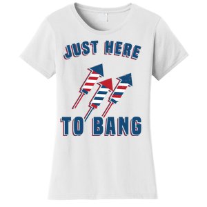 Just Here To Bang Funny 4th Of July Women's T-Shirt