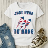 Just Here To Bang Funny 4th Of July Womens T-Shirt