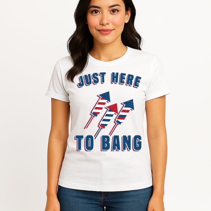 Just Here To Bang Funny 4th Of July Womens T-Shirt