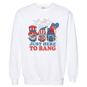 Just Here To Bang Gnome 4th Of July Garment-Dyed Sweatshirt