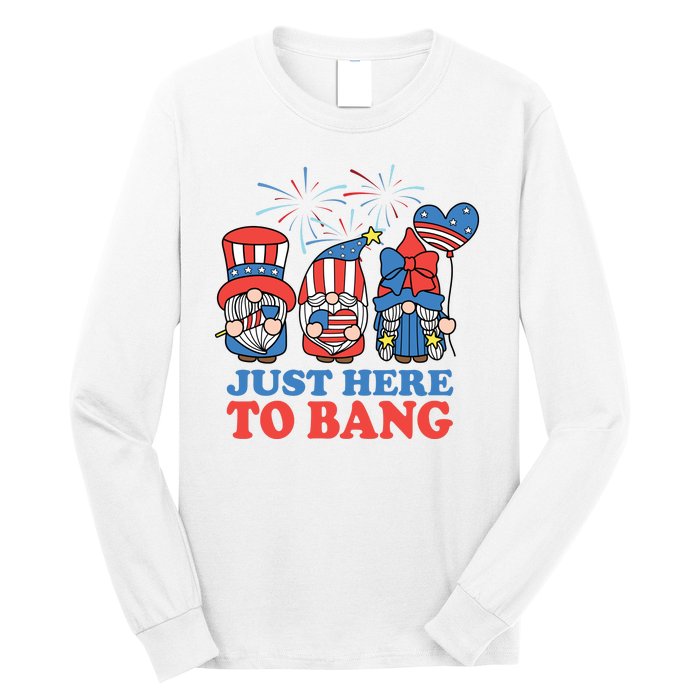 Just Here To Bang Gnome 4th Of July Long Sleeve Shirt