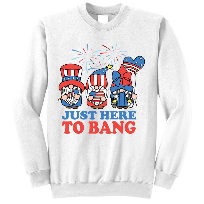 Just Here To Bang Gnome 4th Of July Sweatshirt