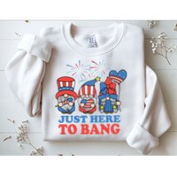 Just Here To Bang Gnome 4th Of July Sweatshirt