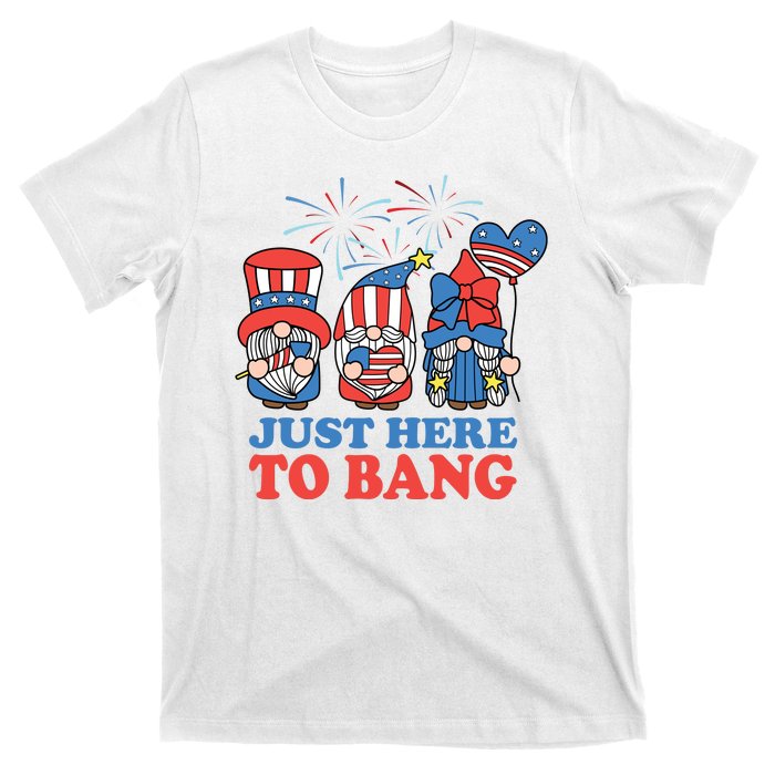 Just Here To Bang Gnome 4th Of July T-Shirt