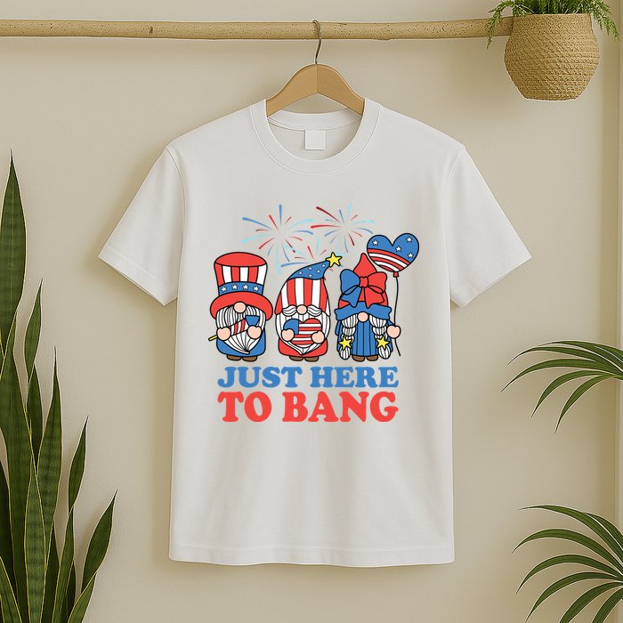 Just Here To Bang Gnome 4th Of July T-Shirt