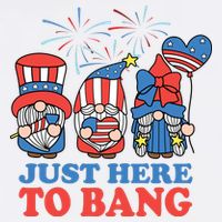 Just Here To Bang Gnome 4th Of July T-Shirt