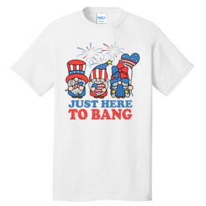 Just Here To Bang Gnome 4th Of July Tall T-Shirt