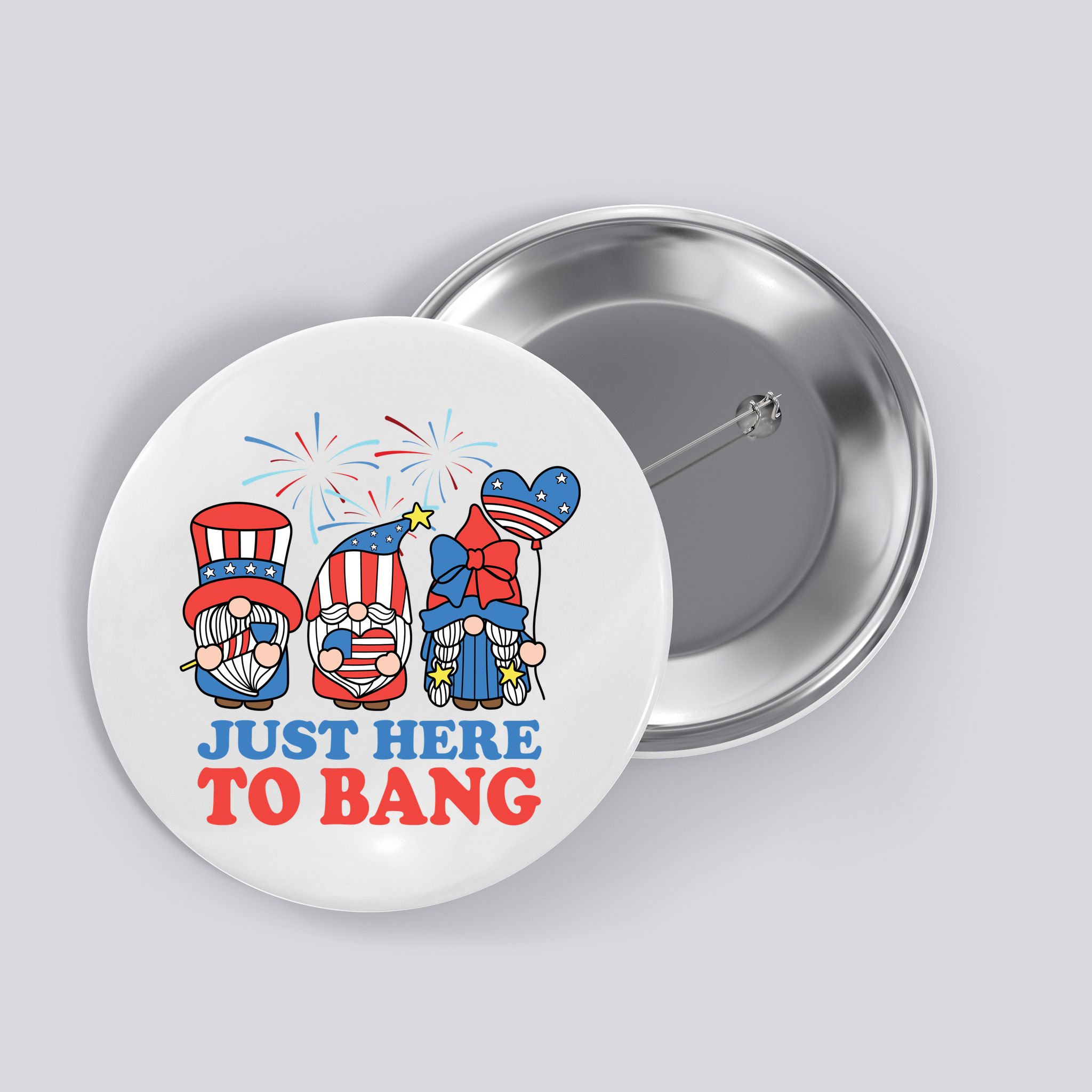 Just Here To Bang Gnome 4th Of July Button